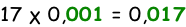 17 χ 0,001 = 0,017